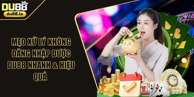 Mẹo Xử Lý Không Đăng Nhập Được DU88 Nhanh & Hiệu Quả